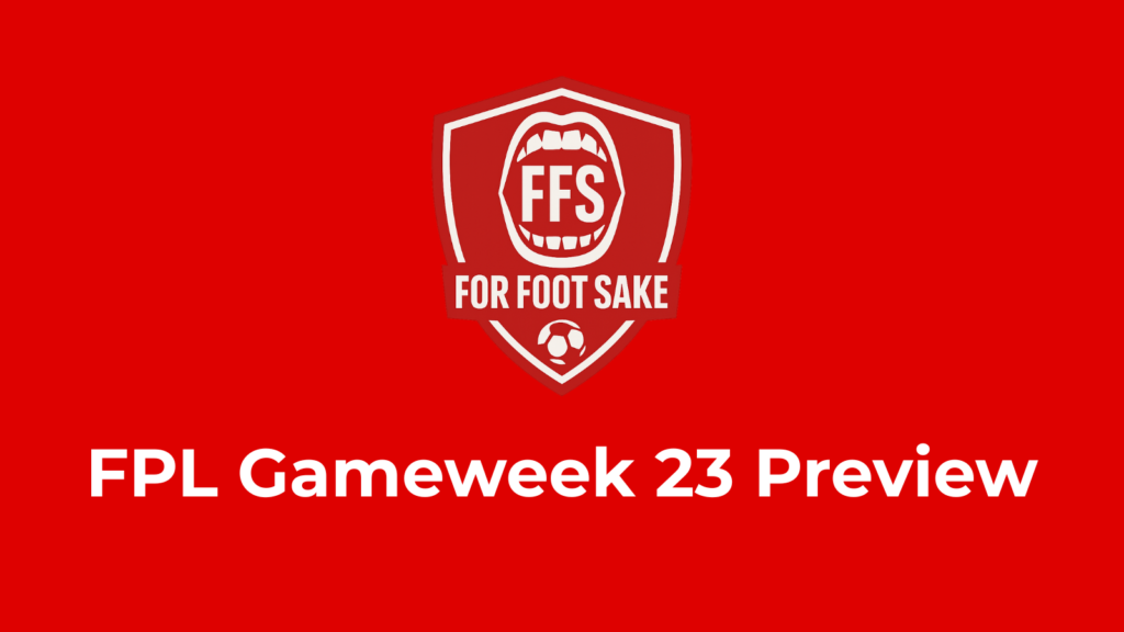 FPL Gameweek 23 Preview banner with For Foot Sake logo