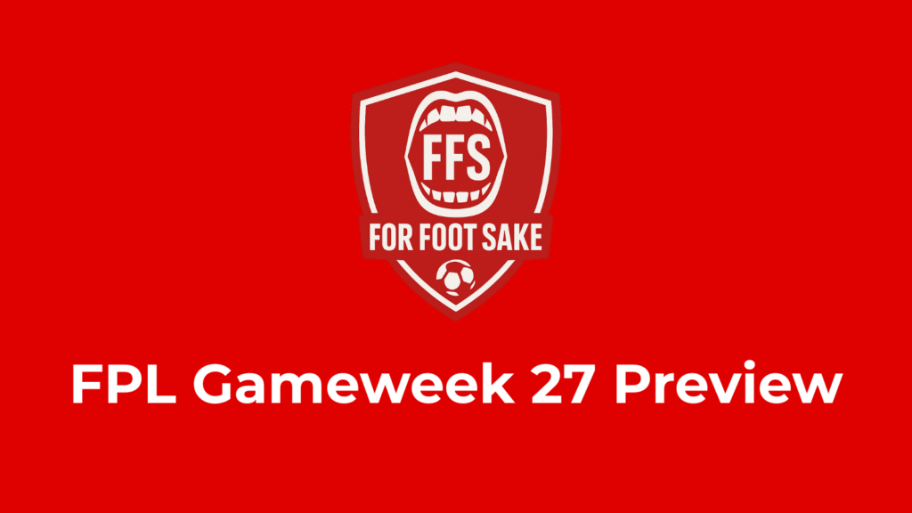 FPL Gameweek 27 preview banner