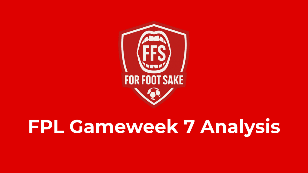 FPL Gameweek 7 Analysis banner with For Foot Sake logo